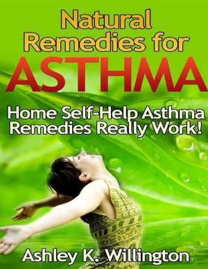 Book cover of Natural Remedies for Asthma: Home Self Help Asthma Remedies Really Works!