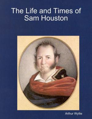 Cover of the book The Life and Times of Sam Houston by M.S. Dressler
