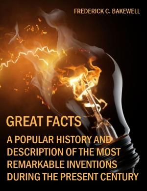 Cover of the book Great Facts : A Popular History and Description of the Most Remarkable Inventions During the Present Century (Illustrated) by Vanessa Carvo