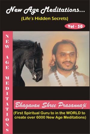 Cover of the book New Age Meditations...Life's Hidden Secrets.(Vol-50) by Bhagavan Shree Prasannaji