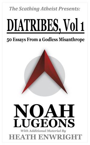 Cover of the book Diatribes: Volume One. 50 Essays From a Godless Misanthrope by Patrick J. Palombo