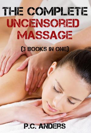 Book cover of The Complete Uncensored Massage (3 Books in One)