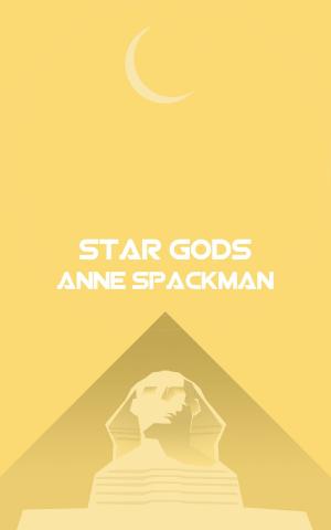 Cover of Star Gods: Book Four of Seeds of a Fallen Empire by Anne Spackman, Anne Spackman