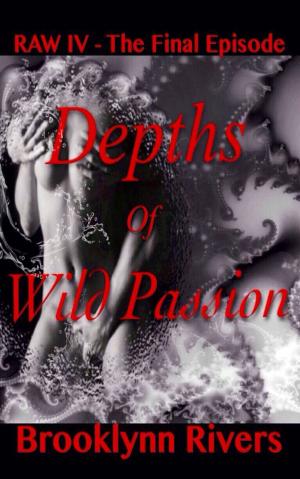 Cover of the book Depths of Wild Passion (RAW Series: Episode #4 The Final Episode) by Jared Davis