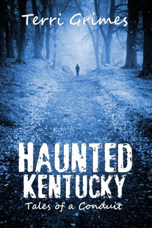 Cover of the book Haunted Kentucky: Tales of a Conduit by C.S. Bairagi