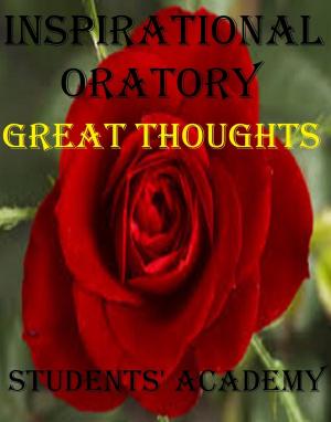 Cover of the book Inspirational Oratory: Great Thoughts by Student World