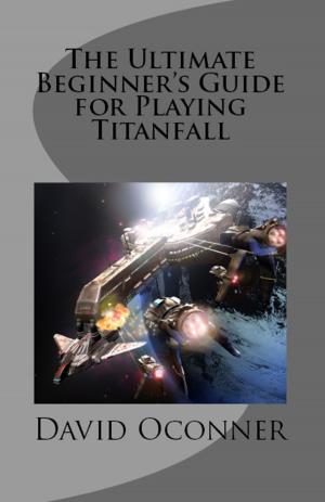 Cover of the book The Ultimate Beginner's Guide for Playing Titanfall by David Oconner