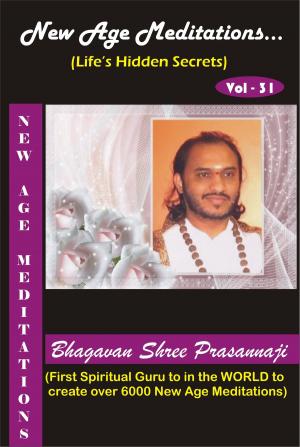 Cover of the book New Age Meditations...Life's Hidden Secrets.(Vol-31) by Bhagavan Shree Prasannaji