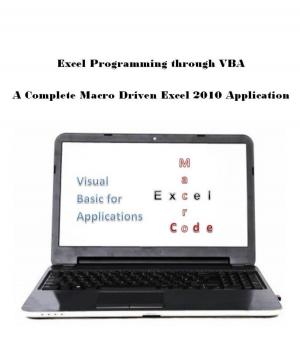Cover of the book Excel Programming through VBA: A Complete Macro Driven Excel 2010 Application by Kathy Ivens, Tom Barich