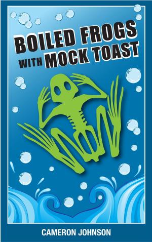 bigCover of the book Boiled Frogs with Mock Toast: The worst political candidate we all wanted by 