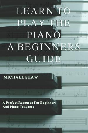 Cover of the book Learn To Play The Piano: A Beginners Guide by Richard Moran