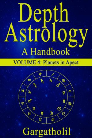 Cover of the book Depth Astrology: An Astrological Handbook - Volume 4: Planets in Aspect by Antoinette May
