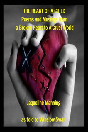 Cover of The Heart Of A Child: Poems and Musings from a Broken Heart to a Cruel World