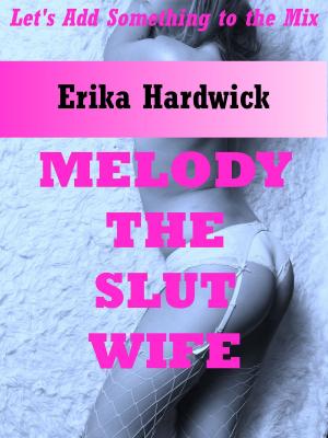 Cover of the book Melody The Slut Wife (A Double Team Wife Share Erotica Story) by Naughty Daydreams Press