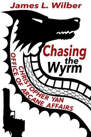 Cover of the book Chasing the Wyrm: Christopher Yan, Office of Arcane Affairs by Tony Rattigan