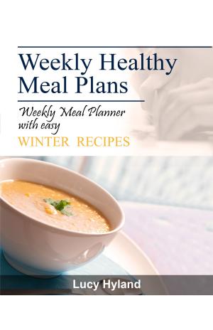 Cover of the book Weekly Healthy Meal Plan: 7 days of winter goodness by Rodney Shawn Ito