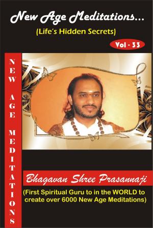Cover of the book New Age Meditations...Life's Hidden Secrets.(Vol-33) by Bhagavan Shree Prasannaji