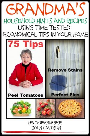 Cover of the book Grandma’s Household Hints and Recipes Using Time Tested Economical Tips in Your Home by 