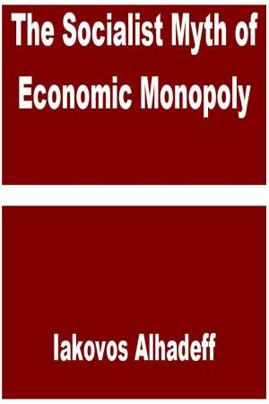 Cover of the book The Socialist Myth of Economic Monopoly by Iakovos Alhadeff