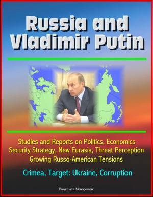 Book cover of Russia and Vladimir Putin: Studies and Reports on Politics, Economics, Security Strategy, New Eurasia, Threat Perception, Growing Russo-American Tensions, Crimea, Target: Ukraine, Corruption