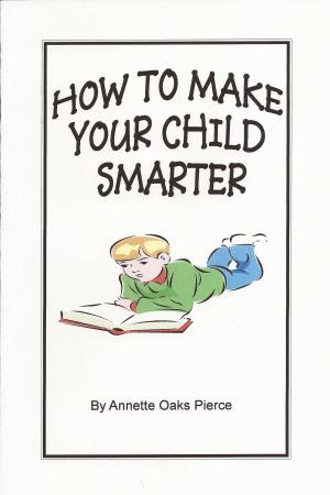 Cover of the book How To Make Your Child Smarter by Wade Galt