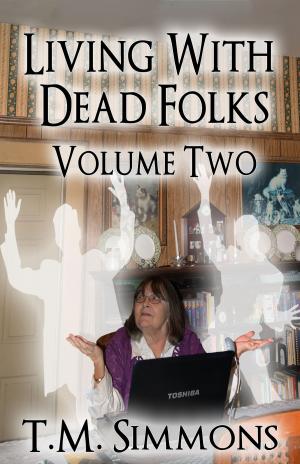 Cover of the book Living With Dead Folks, Volume Two by TM Simmons