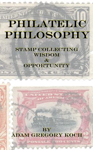 Cover of Philatelic Philosophy: Stamp Collecting Wisdom & Opportunity