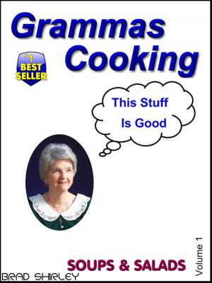 Cover of the book Gramma's Cooking Soups & Salads (Volume 1) by Brad Shirley