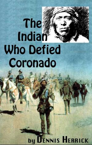 Cover of the book The Indian Who Defied Coronado by Dennis Herrick