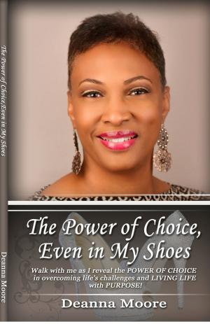 Cover of the book The Power of Choice, Even in My Shoes by Shanae Govan