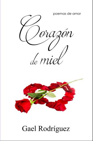 Cover of the book Corazón de miel. Poemas de amor. by Gael Rodríguez