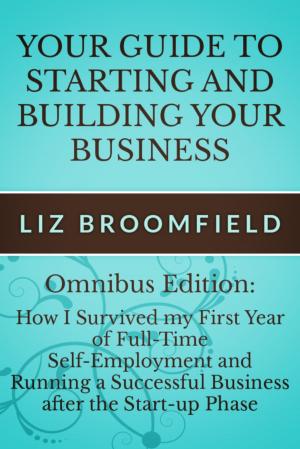 Cover of the book Your Guide to Starting and Building your Business: How I Survived my First Year of Full-Time Self-Employment AND Running a Successful Business after the Start-up Phase by Adam Keller