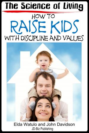 Cover of the book The Science of Living: How to Raise Kids With Discipline and Values by Dueep Jyot Singh, John Davidson