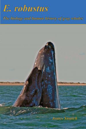 Cover of the book E. robustus: The Biology and Human History of Gray Whales by Dr. A. Jayakumaran Nair