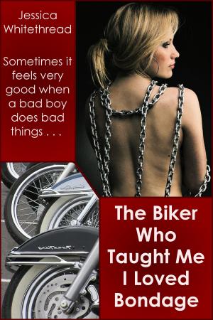 Cover of the book The Biker Who Taught Me I Loved Bondage by W.E. Sinful