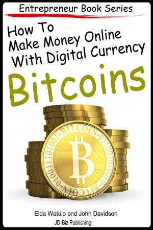 Cover of the book How to Make Money Online With Digital Currency Bitcoins by Dueep Jyot Singh, John Davidson