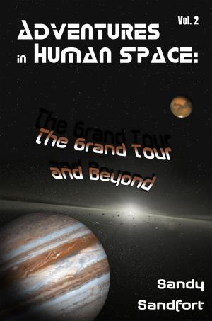 Cover of the book Adventures In Human Space: The Grand Tour and Beyond, Vol. 2 by Sand Wayne