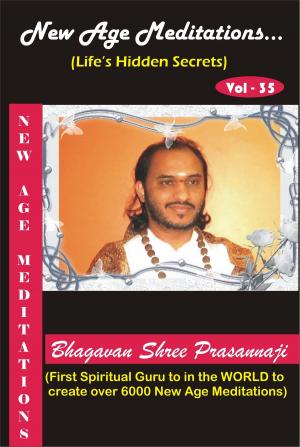 Cover of the book New Age Meditations...Life's Hidden Secrets.(Vol-35) by Bhagavan Shree Prasannaji