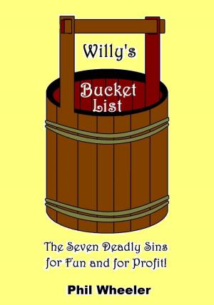 Book cover of Willy's Bucket List: The Seven Deadly Sins for Fun And For Profit.
