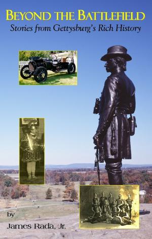 Cover of the book Beyond the Battlefield: Stories from Gettysburg's Rich History by J. R. Rada