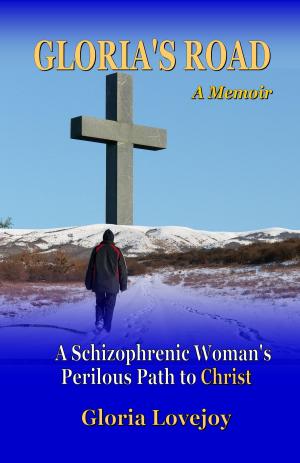 Cover of the book Gloria's Road: A Schizophrenic Woman's Perilous Path to Christ by Jack Lewis Baillot