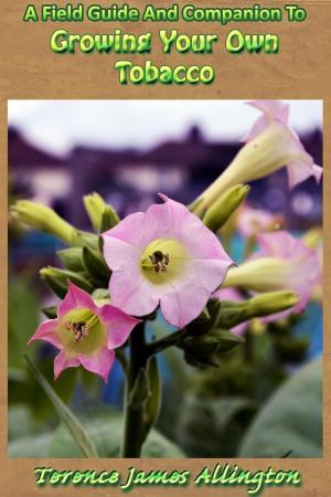 Cover of A Field Guide And Companion To Growing Your Own Tobacco