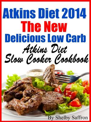 bigCover of the book Atkins Diet 2014 The New Delicious Low Carb Atkins Diet Slow Cooker Cookbook by 