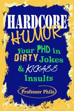 Cover of the book Hardcore Humor.....Your Phd In Dirty Jokes & Kickass Insults by ARC Counselling