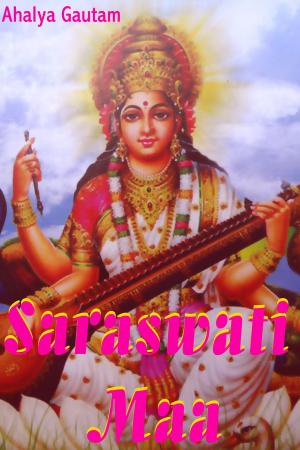 Cover of the book Saraswati Maa by Ahalya Gautam