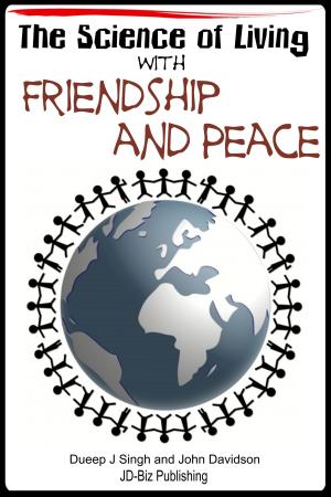 Cover of the book The Science of Living With Friendship and Peace by Dueep Jyot Singh, John Davidson