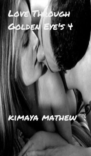 Cover of the book Love Through Golden Eye's 4 by Kimaya Mathew