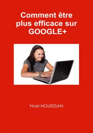 Book cover of Comment être plus efficace sur Google+