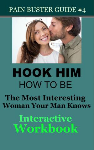 Cover of the book Hook Him: How To Be The Most Interesting Woman Your Man Knows - The Interactive Workbook by Matt parker