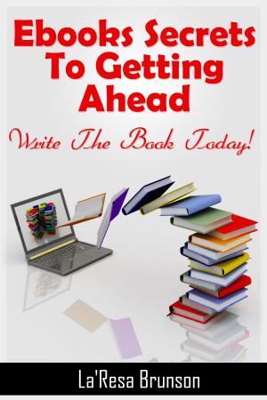 Cover of the book Ebooks: Secrets To Getting Ahead by Maya Archer